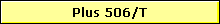 Plus 506/T